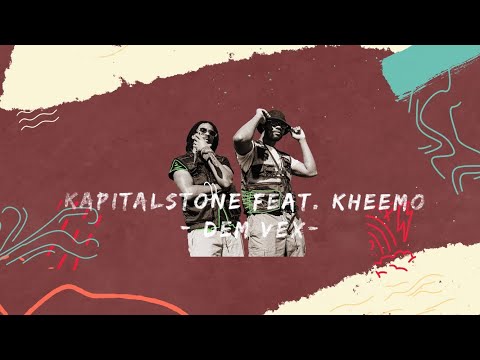 Kapital Stone, Kheemo - Dem Vex (Prod. by DJ Densen) (Official Lyric Video)