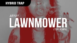 Aryay - Lawnmower (Topi Remix)