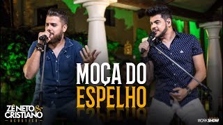 Zé Neto e Cristiano - MOÇA DO ESPELHO - Zé Neto e Cristiano Acústico