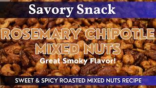 Rosemary Chipotle Mixed Nuts | Homemade Seasoned Mixed Nut Snack Recipe | Smoky, Sweet & Spicy!