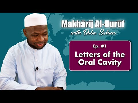 Makharij Al-Huruf with Baba Salam: #01- Letters of the Oral Cavity