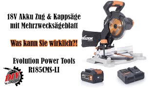 18V Akku Zug,- Kappsäge von Evolution Power Tools R185CMS-Li mit Mehrzwecksägeblatt - was kann sie?