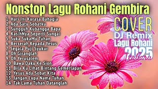 Download lagu Playlist Nonstop Lagu Rohani Kristen Gembira Terbaru 2025 mp3