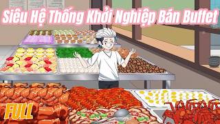 Siêu Hệ Thống Khởi Nghiệp Bán Buffet | Full Version | Anh Béo Rì Viu