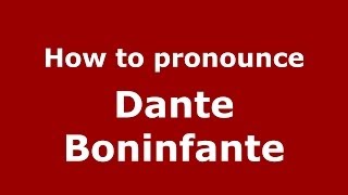 How to pronounce Dante Boninfante