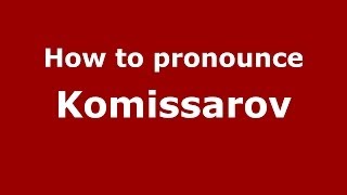 How to pronounce Komissarov