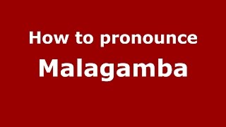 How to pronounce Malagamba