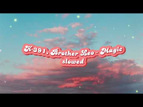 K-391, Brother Leo - Magic (slowed tiktok song)