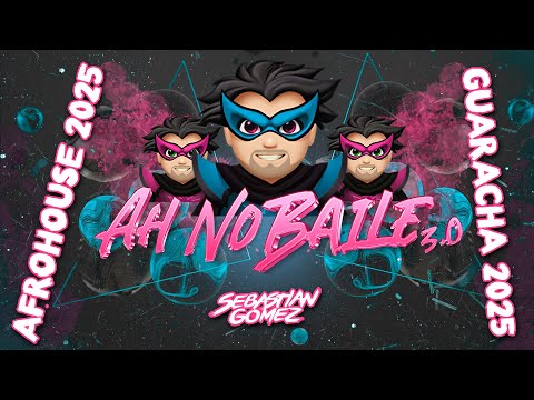 AH NO BAILE! 3.0 🥵🔥- (AFROHOUSE SET / GUARACHA 2025) Sebastian Gomez DJ Mix (Afro, Aleteo, Guaracha)