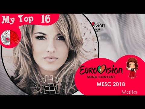 MESC 2018 [Malta Eurovision 2018] ~ My Top 16
