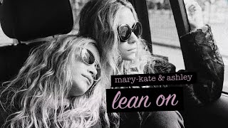 mary-kate &amp; ashley || lean on