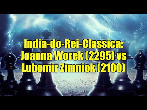 India-do-Rei-Classica: Joanna Worek (2295) vs Lubomir Zimniok (2100)