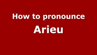 How to pronounce Arieu