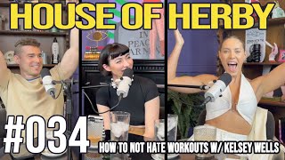 How To Not Hate Workouts w/ Kelsey Wells | Herby House Podcast | EP 034