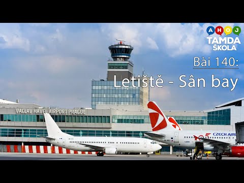 HỌC TIẾNG SÉC – Bài 140 | Letiště - Sân bay