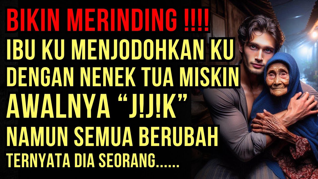 KISAH SEDIH : AKU DI JODOHKAN DENGAN NENEK TUA MISKIN, AWALNYA...