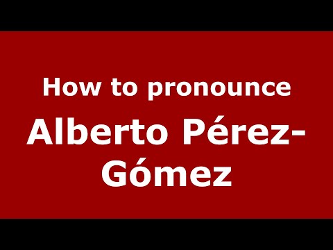 How do you say Alberto Pérez-Gómez in Mexico (Mexican Spanish)? - PronounceNames.com