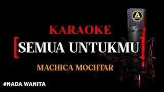 Download lagu Karaoke Semua Untukmu (version) -  Machica Mochtar Nada Wanita mp3