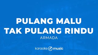 Download lagu Pulang Malu Tak Pulang Rindu - Armada (KARAOKE VERSION) mp3 Download lagu Pulang Malu Tak Pulang Rindu - Armada (KARAOKE VERSION) mp3