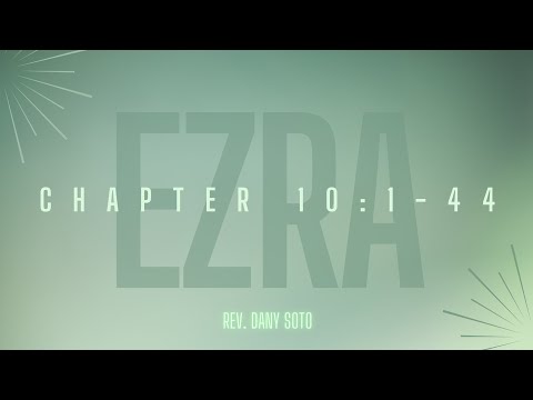 LBCM Service - May 21, 2023 - Ezra (10) - Reverend Dany Soto