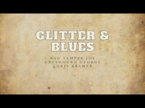 Glitter & Blues | Bad Temper Joe, Greyhound George & Chris Kramer | 4K