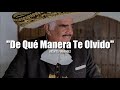 DE QUÉ MANERA TE OLVIDO - Vicente Fernández (LETRA)