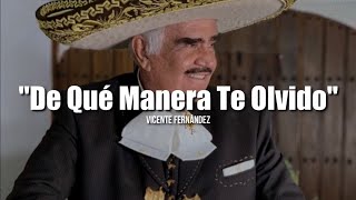 DE QUÉ MANERA TE OLVIDO - Vicente Fernández (LETRA)