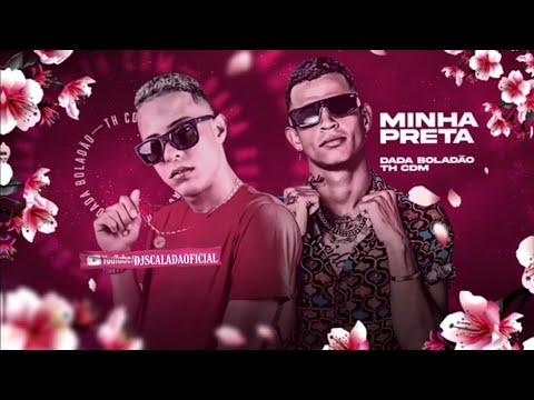 DADÁ BOLADÃO E TH CDM - MINHA PRETA - MÚSICA NOVA