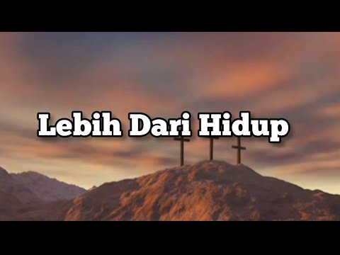 Lebih Dari Hidup Lirik  ( feat. Connect Worship - Sidney Mohede.