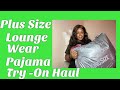 PLUS SIZE SEXY COMFY LOUNGE WEAR PAJAMA FULL BEAUTY TRY ON HAUL