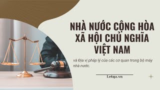 Pháp luật đại cương Chương 1:Nhà nước CHXHCN Việt Nam và địa vị pháp lý của các cơ quan trong bộ máy