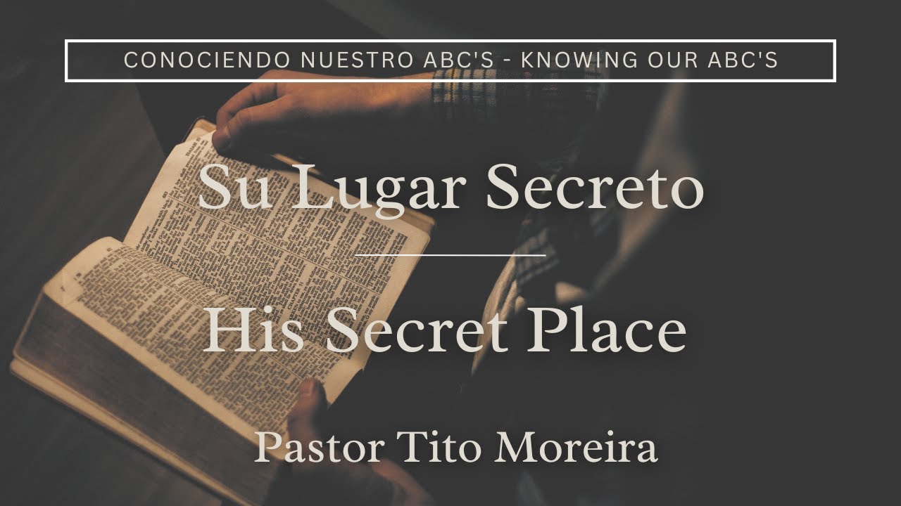 Su Lugar Secreto - His Secret Place | Pastor Tito Moreira