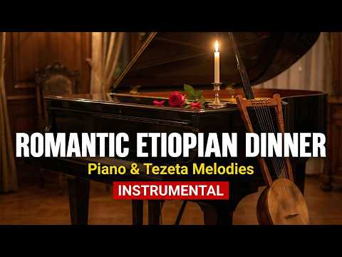 Romantic Ethiopian Restaurant Songs | 12 Hours Intimate Piano & Tezeta Background Music