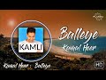Balleye - Kamal Heer - Kamli