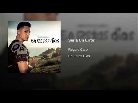 SERIA UN ERROR - REGULO CARO