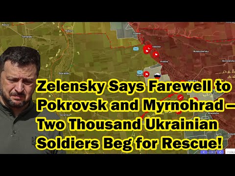 Zelensky Says Farewell to Pokrovsk and Myrnohrad — Two Thousand Ukrainian Soldiers Beg for Rescue!