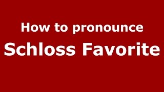 How to pronounce Schloss Favorite