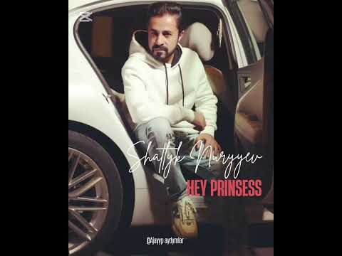 Shatlyk Nuryyev (shakey) _ Hey Prinsess#turkmenistan