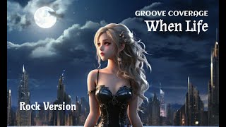 When Life - GROOVE COVERAGE (Rock Version) HD