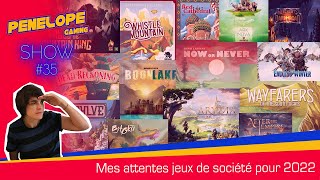 2022, les jeux de sociétés que j'attends, et ceux que j'espère.. [ PENELOPE SHOW #35 ]