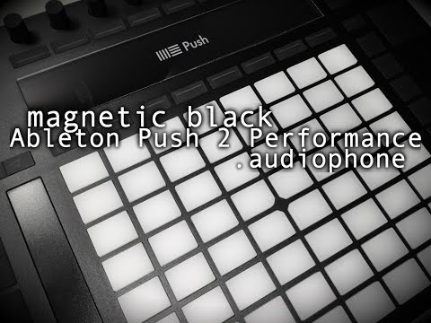 magnetic black / Ableton Push 2 Performance / .audiophone