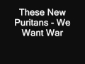 These New Puritans - We Want War 