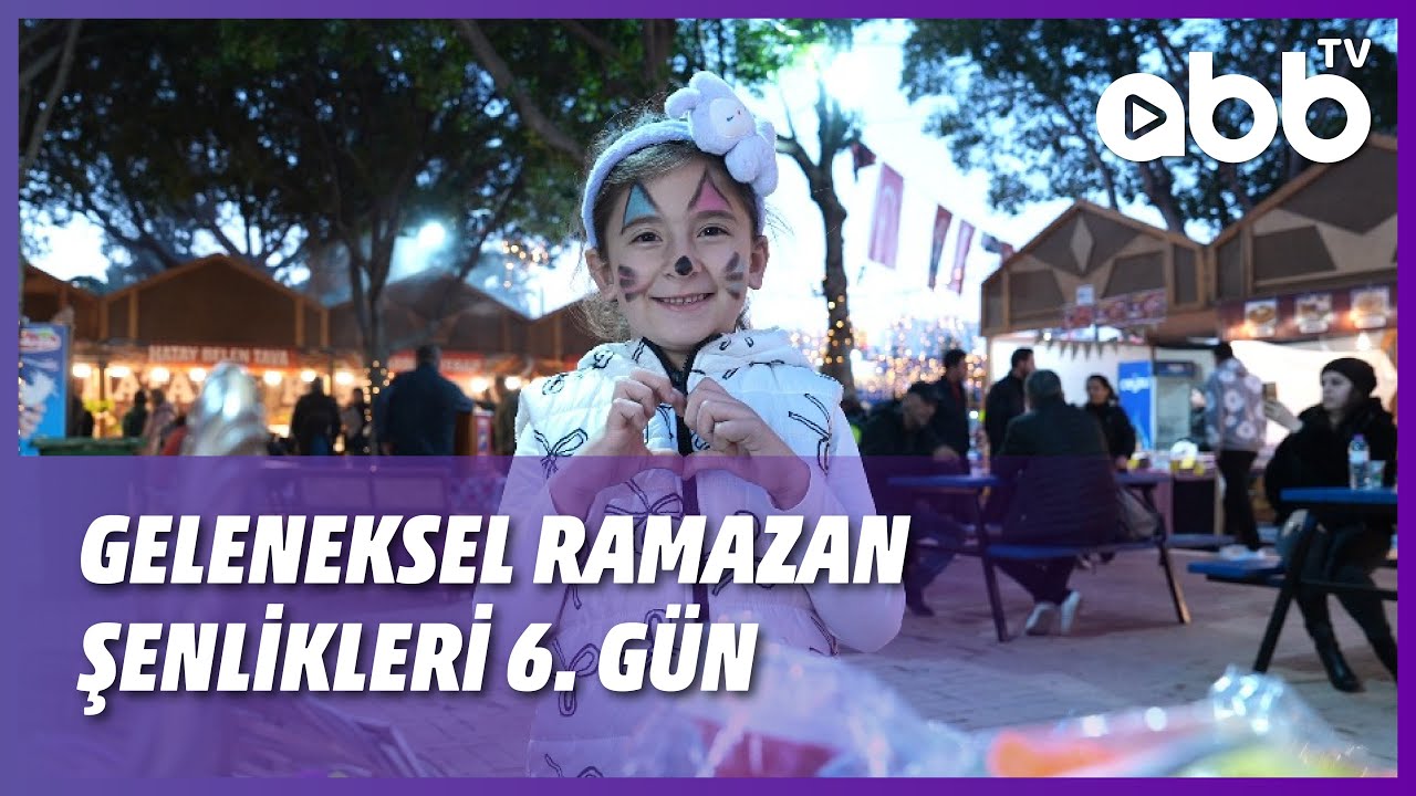 GELENEKSEL RAMAZAN ŞENLİKLERİ 6. GÜN