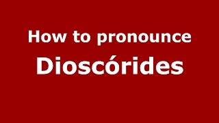How to pronounce Dioscórides