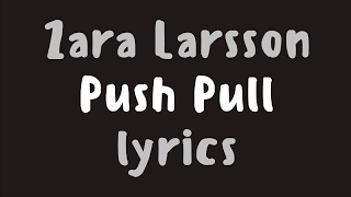 Zara Larsson – Push Pull (Lyrics)