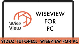 How To Install Wiseview For PC App & Configure To Monitor CCTV Cameras