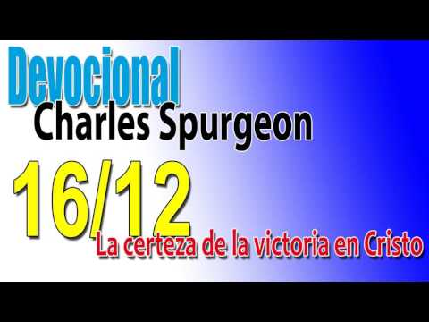 Devocional Charles Spurgeon 16/12 - La certeza de la victoria en Cristo
