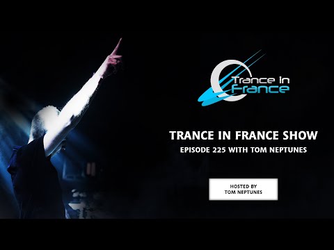 Tom Neptunes — Trance In France Show #225