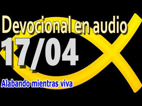 Devocional en audio 17/04 - Alabando mientras viva