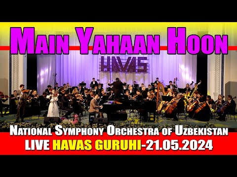 Main Yahaan Hoon - HAVAS GURUHI, National Symphony Orchestra of Uzbekistan, LIVE Tashkent 21.05.2024